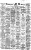 Liverpool Mercury Monday 07 April 1862 Page 1