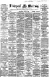 Liverpool Mercury Wednesday 04 June 1862 Page 1