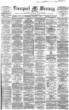 Liverpool Mercury Wednesday 01 October 1862 Page 1