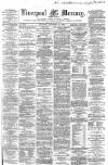 Liverpool Mercury Saturday 22 November 1862 Page 1