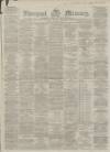Liverpool Mercury Tuesday 28 February 1865 Page 1