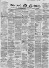 Liverpool Mercury Saturday 10 March 1866 Page 1