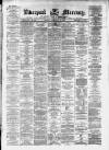 Liverpool Mercury Monday 12 February 1872 Page 1