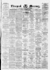 Liverpool Mercury Monday 19 February 1872 Page 1