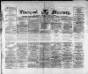 Liverpool Mercury Tuesday 27 February 1872 Page 1