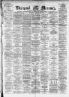 Liverpool Mercury Thursday 29 February 1872 Page 1