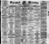 Liverpool Mercury Wednesday 04 December 1872 Page 1