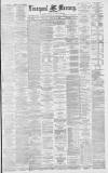 Liverpool Mercury Thursday 03 February 1881 Page 1
