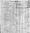 Liverpool Mercury Saturday 02 July 1881 Page 1