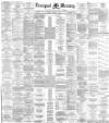 Liverpool Mercury Friday 07 March 1884 Page 1