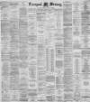 Liverpool Mercury Wednesday 21 April 1886 Page 1