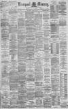 Liverpool Mercury Saturday 24 April 1886 Page 1