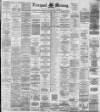 Liverpool Mercury Tuesday 21 February 1888 Page 1