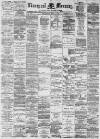 Liverpool Mercury Wednesday 04 April 1888 Page 1