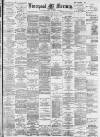 Liverpool Mercury Saturday 16 April 1892 Page 1