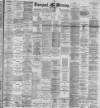 Liverpool Mercury Monday 17 April 1893 Page 1