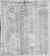 Liverpool Mercury Monday 01 April 1895 Page 1