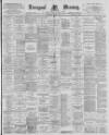 Liverpool Mercury Thursday 04 April 1895 Page 1