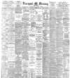 Liverpool Mercury Saturday 22 February 1896 Page 1
