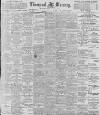 Liverpool Mercury Saturday 26 August 1899 Page 1