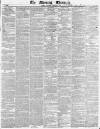 Morning Chronicle Saturday 10 January 1835 Page 1