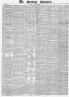 Morning Chronicle Friday 27 April 1838 Page 1