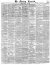Morning Chronicle Tuesday 02 April 1839 Page 1