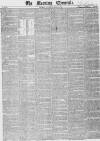 Morning Chronicle Saturday 30 May 1840 Page 1