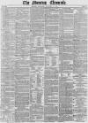 Morning Chronicle Thursday 15 January 1852 Page 1