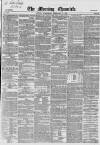 Morning Chronicle Wednesday 11 February 1852 Page 1