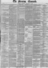 Morning Chronicle Saturday 21 February 1852 Page 1