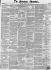 Morning Chronicle Friday 15 April 1853 Page 1
