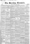 Morning Chronicle Saturday 18 April 1857 Page 1