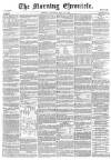 Morning Chronicle Saturday 30 May 1857 Page 1