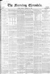 Morning Chronicle Monday 22 February 1858 Page 1
