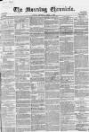Morning Chronicle Thursday 15 April 1858 Page 1
