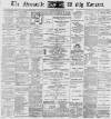 Newcastle Courant Saturday 20 February 1892 Page 1