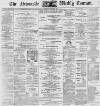Newcastle Courant Saturday 16 December 1893 Page 1