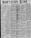 Northern Echo Friday 14 January 1870 Page 1
