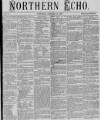 Northern Echo Saturday 22 January 1870 Page 1