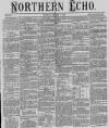 Northern Echo Tuesday 15 March 1870 Page 1