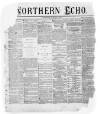 Northern Echo Wednesday 03 January 1872 Page 1