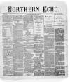 Northern Echo Saturday 13 January 1872 Page 1