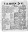 Northern Echo Friday 02 February 1872 Page 1