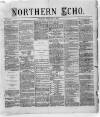 Northern Echo Thursday 08 February 1872 Page 1