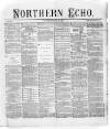 Northern Echo Saturday 16 March 1872 Page 1