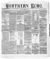 Northern Echo Monday 01 July 1872 Page 1