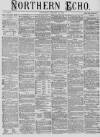 Northern Echo Wednesday 12 January 1876 Page 1