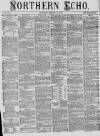 Northern Echo Saturday 15 January 1876 Page 1