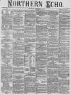 Northern Echo Thursday 27 January 1876 Page 1